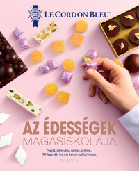 Az édességek magasiskolája - 90 legendás francia és nemzetközi recept