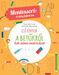 Első könyvem a betűkről - Montessori: A világ felfedezése - Sok színes matricával